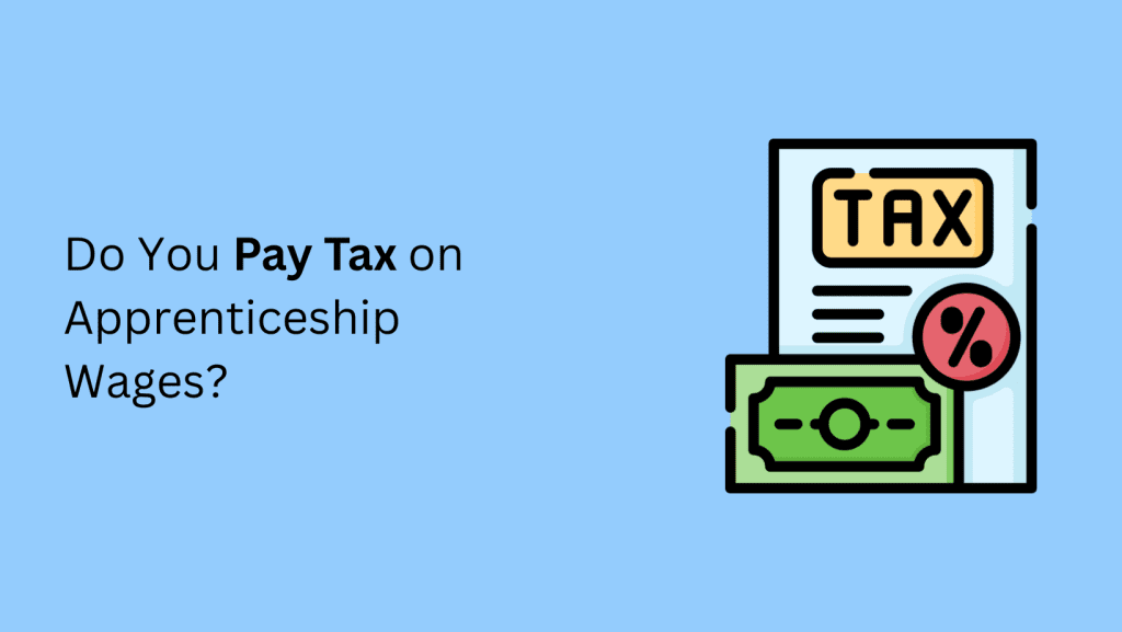 do-you-pay-tax-on-apprenticeship-wages-complete-apprenticeship-guide