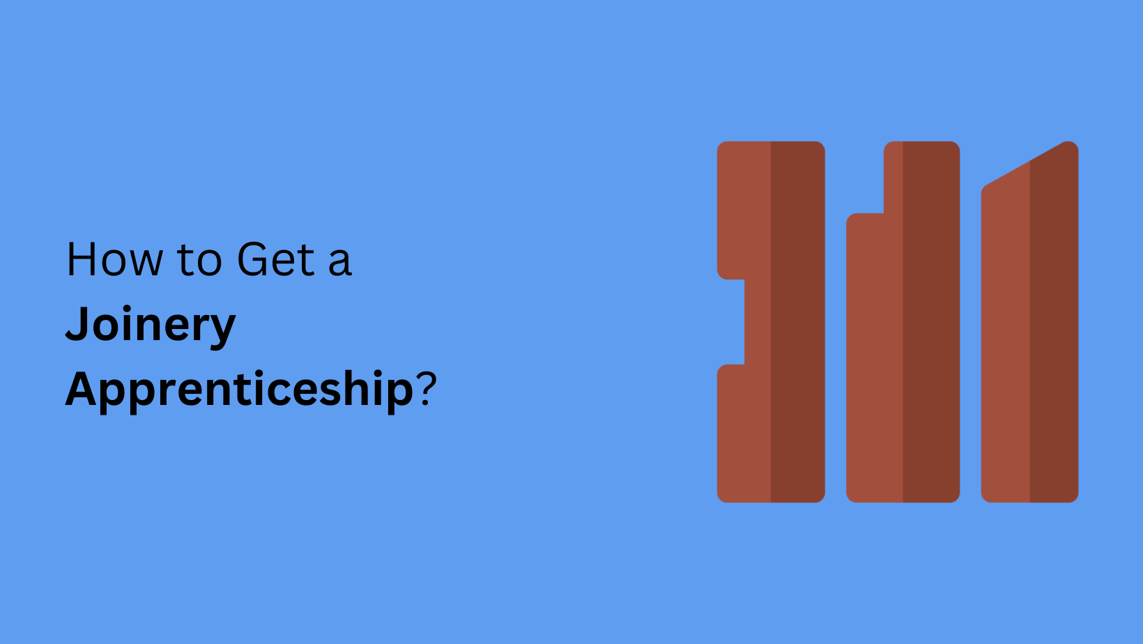 How to Get a Joinery Apprenticeship