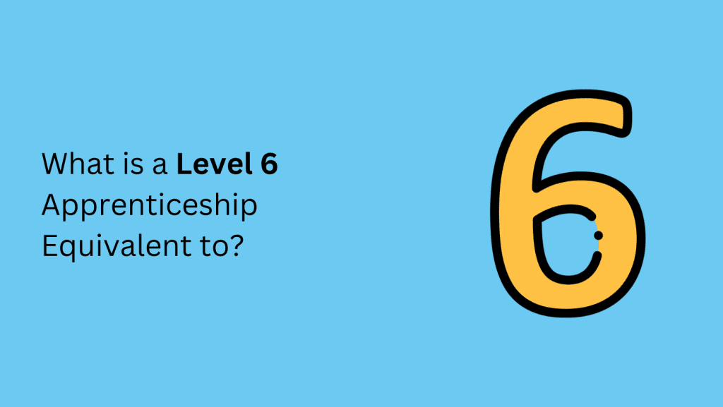 what-is-a-level-6-apprenticeship-equivalent-to-complete