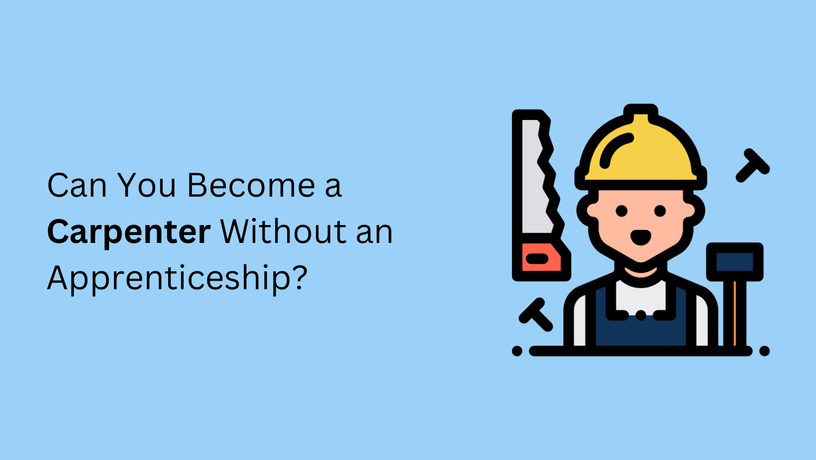 Can You Become a Carpenter Without an Apprenticeship